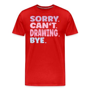 Sorry Can't Drawing Bye Funny Drawing - Men's Premium Organic T-Shirt - red - Front - Damien (186cm)