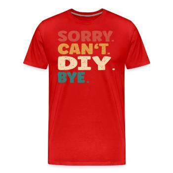 Sorry Can't Diy Bye Men Women Funny Diy - Men's Premium Organic T-Shirt - red - Front - Damien (186cm)