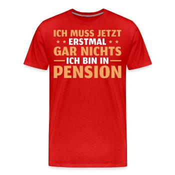 Pension Ich muss gar nichts Pensionär - Männer Premium Bio T-Shirt - Rot - Vorne - Damien (186cm)