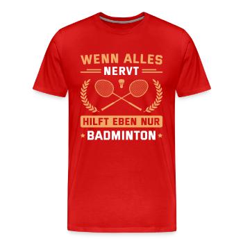 Federball Wenn alles nervt Badmintonspieler - Männer Premium Bio T-Shirt - Rot - Vorne - Damien (186cm)