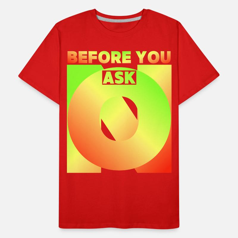 Before You Ask, Before You Ask, Funny Saying Men's Premium Organic T-Shirt