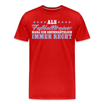 Fußballtrainer hat immer Recht - Männer Premium Bio T-Shirt - Rot - Vorne - Damien (186cm)