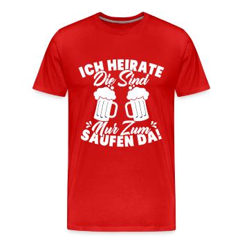 ich heirate die sind nur zum saufen da - Männer Premium Bio T-Shirt - Rot - Vorne - Damien (186cm)