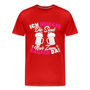 ich heirate die sind nur zum saufen da - Männer Premium Bio T-Shirt - Rot - Vorne - Damien (186cm)