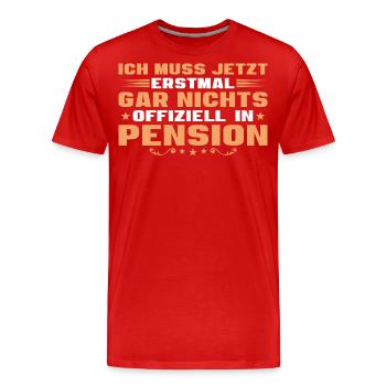 Pension Ich muss gar nichts - Männer Premium Bio T-Shirt - Rot - Vorne - Damien (186cm)