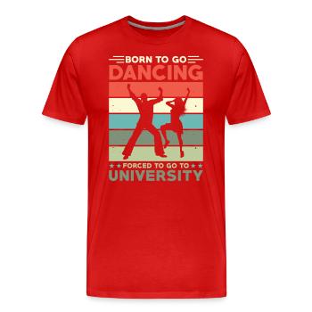 Né pour aller danser forcé d’aller à l’université - T-shirt bio Premium Homme - rouge - Devant - Damien (186cm)