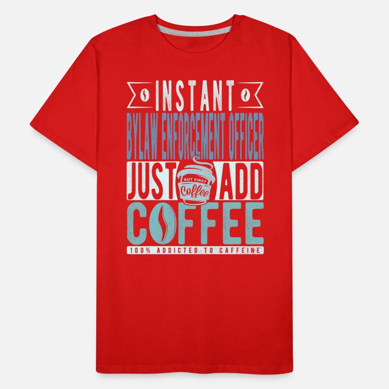 Agent d’application des règlements municipaux instantané Il suffit d’ajouter du café T-shirt bio Premium Homme