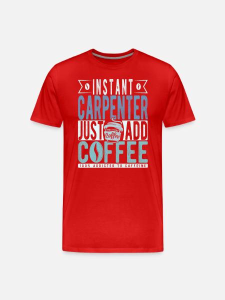 Instant Carpenter Just Add Coffee - Men's Premium Organic T-Shirt - red