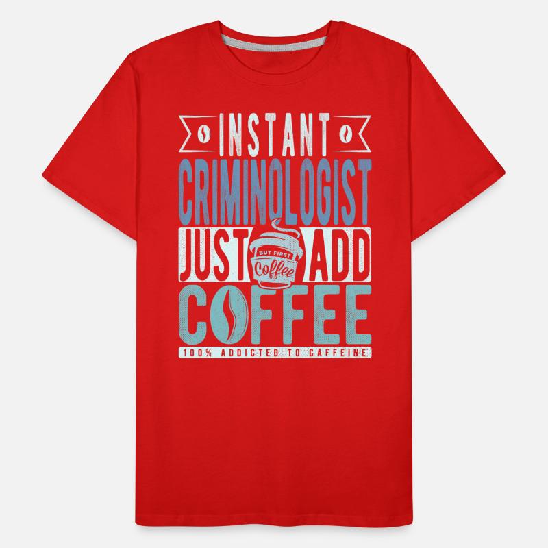Criminologue instantané Il suffit d’ajouter du café T-shirt bio Premium Homme