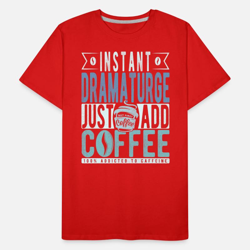 Dramaturge instantané Il suffit d’ajouter du café T-shirt bio Premium Homme