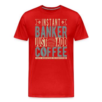 Instant Banker Fügen Sie einfach Kaffee hinzu - Männer Premium Bio T-Shirt - Rot - Vorne - Damien (186cm)