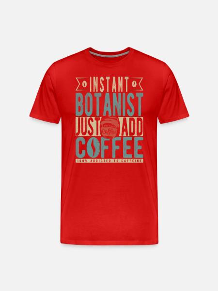 Instant Botanist Just Add Coffee - Men's Premium Organic T-Shirt - red
