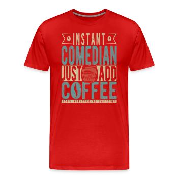 Instant Comedian Just Add Coffee - Men's Premium Organic T-Shirt - red - Front - Damien (186cm)