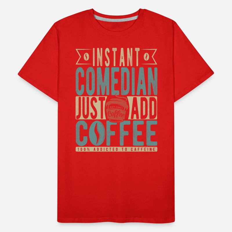 Comédien instantané il suffit d’ajouter du café T-shirt bio Premium Homme