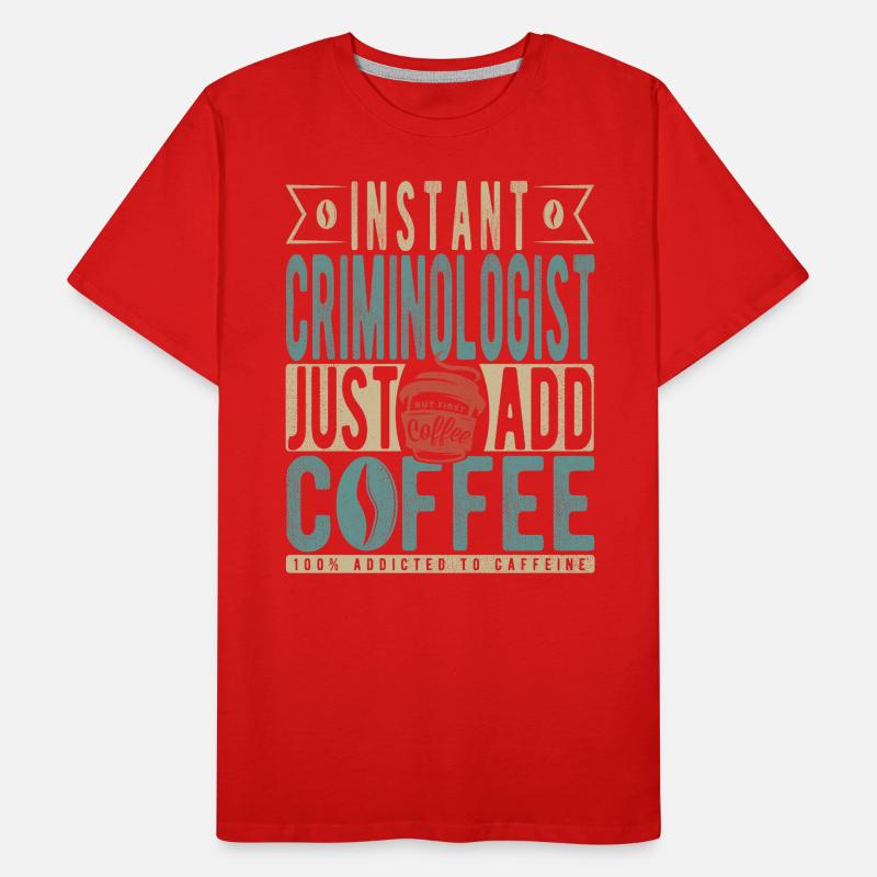 Criminologue instantané Il suffit d’ajouter du café T-shirt bio Premium Homme