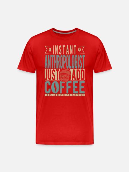 Instant Anthropologist Just Add Coffee - Men's Premium Organic T-Shirt - red