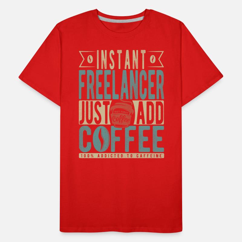 Instant Freelancer Il suffit d’ajouter du café T-shirt bio Premium Homme