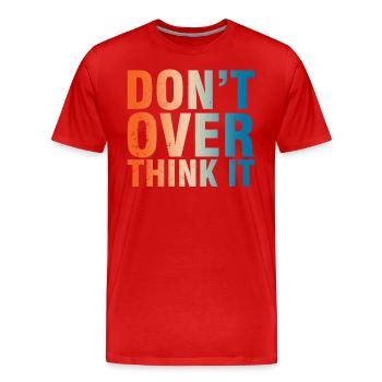 Mach Dir Nicht Zu Viele Gedanken Motto - Männer Premium Bio T-Shirt - Rot - Vorne - Damien (186cm)