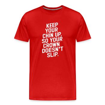 Keep Your Chin Up So Your Crown Doesn't Slip - Men's Premium Organic T-Shirt - red - Front - Damien (186cm)