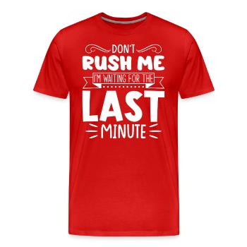 Don't Rush Me, I'm Waiting For The Last Minute - Männer Premium Bio T-Shirt - Rot - Vorne - Damien (186cm)