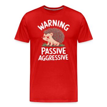 Vorsicht Passiv Aggressiv Igel Humor - Männer Premium Bio T-Shirt - Rot - Vorne - Damien (186cm)