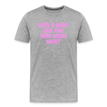 Avec Un Corps Comme Ça Qui A Besoin De Cheveux Homme Chauve - T-shirt bio Premium Homme - gris chiné - Devant - Damien (186cm)