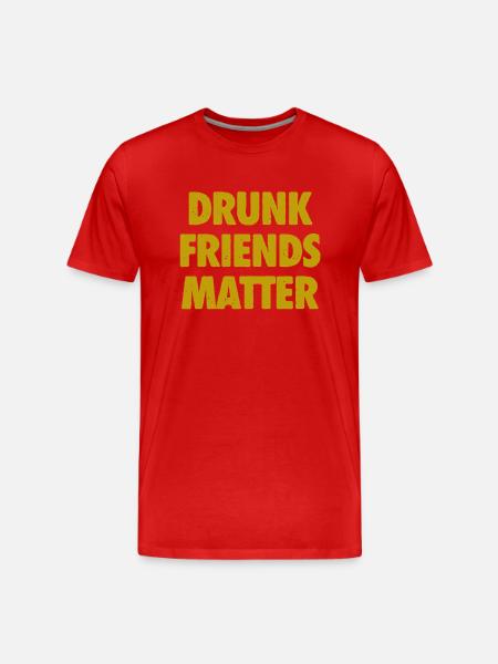 Funny Drunk Friends Matter Drinking - Men's Premium Organic T-Shirt - 