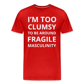 Zu ungeschickt, um in der Nähe von zerbrechlicher Männlichkeit zu sein I - Männer Premium Bio T-Shirt - Rot - Vorne - Damien (186cm)