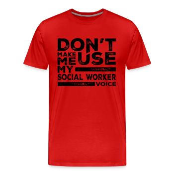 Dont Make Me Use My Social Worker Voice - Men's Premium Organic T-Shirt - red - Front - Damien (186cm)