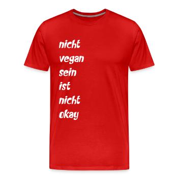 Vegan Veganer Ernährung nicht vegan nicht okay - Männer Premium Bio T-Shirt - Rot - Vorne - Damien (186cm)