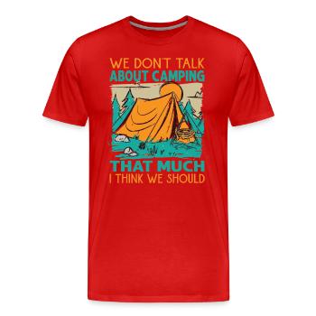 We Don't Talk About Camping That Much I Think We S - Men's Premium Organic T-Shirt - red - Front - Damien (186cm)