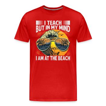 I Teach But In My Mind I Am At The Beach - Funny T - Men's Premium Organic T-Shirt - red - Front - Damien (186cm)