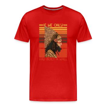 Wenn wir nur eine Mauer gebaut hätten Indianer - Männer Premium Bio T-Shirt - Rot - Vorne - Damien (186cm)