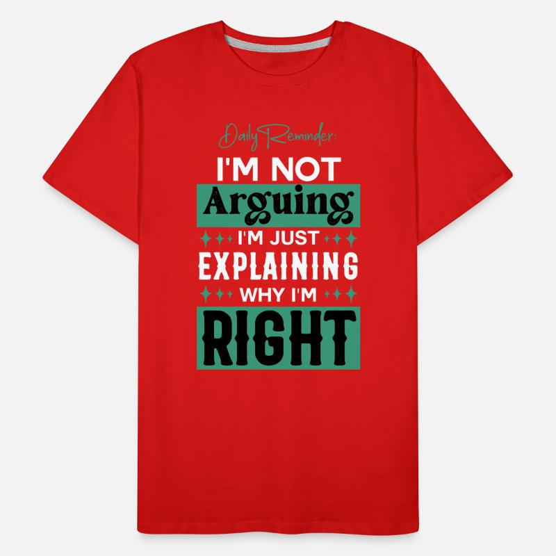 Just Explaining Why I'm Right Sarcasm Men's Premium Organic T-Shirt