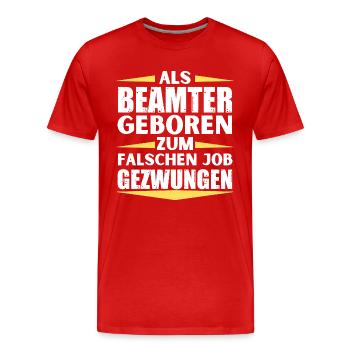 Beamter im falschen Job gelandet - Männer Premium Bio T-Shirt - Rot - Vorne - Damien (186cm)