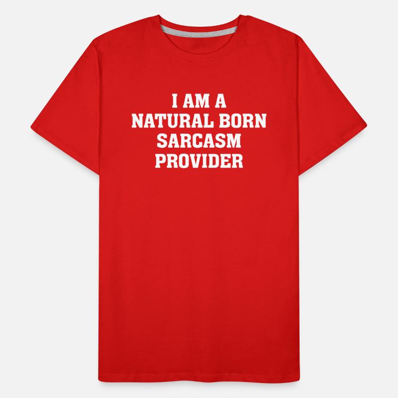 Sarcasm quotes I am a natural born sarcasm provide Men's Premium Organic T-Shirt