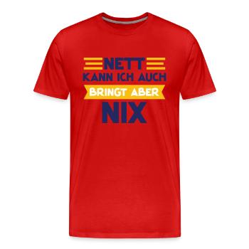 Nett kann ich auch bringt aber nix - Männer Premium Bio T-Shirt - Rot - Vorne - Damien (186cm)