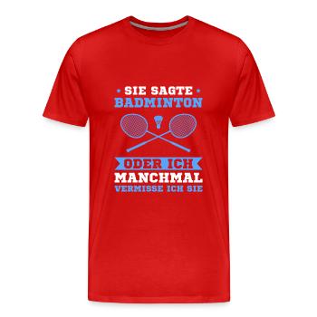 Sie sagte Badminton oder ich Badmintonspieler - Männer Premium Bio T-Shirt - Rot - Vorne - Damien (186cm)