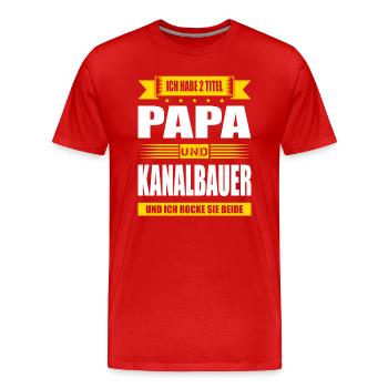 Zwei Titel Papa Und Kanalbauer Spruch Kanalbau - Männer Premium Bio T-Shirt - Rot - Vorne - Damien (186cm)