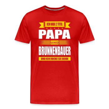 Zwei Titel Papa Und Brunnenbauer Brunnenbau - Männer Premium Bio T-Shirt - Rot - Vorne - Damien (186cm)