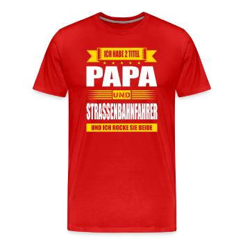 Zwei Titel Papa Und Strassenbahnfahrer Zugführer - Männer Premium Bio T-Shirt - Rot - Vorne - Damien (186cm)