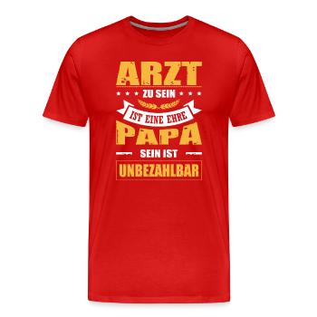 Arzt Zu Sein Ist Eine Ehre Papa Sein Unbezahlbar - Männer Premium Bio T-Shirt - Rot - Vorne - Damien (186cm)