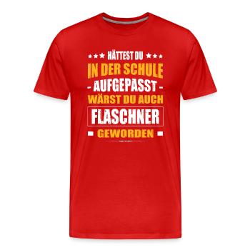 Hättest Du Mal In Der Schule Aufgepasst Flaschner - Männer Premium Bio T-Shirt - Rot - Vorne - Damien (186cm)