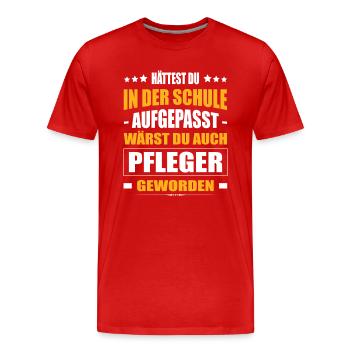 Hättest Du Mal In Der Schule Aufgepasst Pfleger - Männer Premium Bio T-Shirt - Rot - Vorne - Damien (186cm)