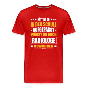 Hättest Du Mal In Der Schule Aufgepasst Radiologe - Männer Premium Bio T-Shirt - Rot - Vorne - Damien (186cm)