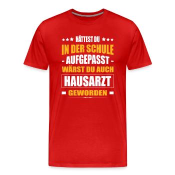 Hättest Du Mal In Der Schule Aufgepasst Hausarzt - Männer Premium Bio T-Shirt - Rot - Vorne - Damien (186cm)