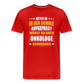 Hättest Du Mal In Der Schule Aufgepasst Onkologe - Männer Premium Bio T-Shirt - Rot - Vorne - Damien (186cm)