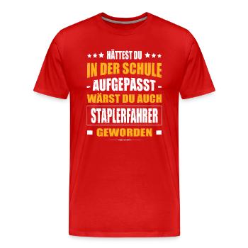 Hättest Du In Der Schule Aufgepasst Staplerfahrer - Männer Premium Bio T-Shirt - Rot - Vorne - Damien (186cm)