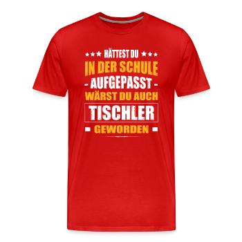 Hättest Du Mal In Der Schule Aufgepasst Tischler - Männer Premium Bio T-Shirt - Rot - Vorne - Damien (186cm)