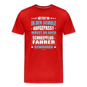 Hättest In Der Schule Aufgepasst Schneepflugfahrer - Männer Premium Bio T-Shirt - Rot - Vorne - Damien (186cm)